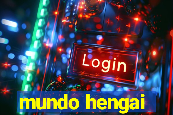 mundo hengai